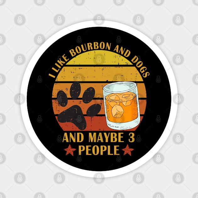 i like bourbon and dogs and maybe 3 people Magnet by Magic Arts